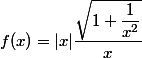 f(x)=|x|\dfrac{\sqrt{1+\dfrac{1}{x^2}}}{x}
